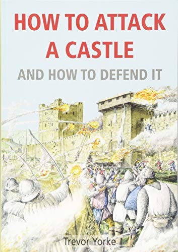 How to Attack A Castle: And How To Defend It-Trevor Yorke