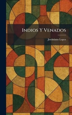 Indios Y Venados by Justiniano Lopez Hardcover Book