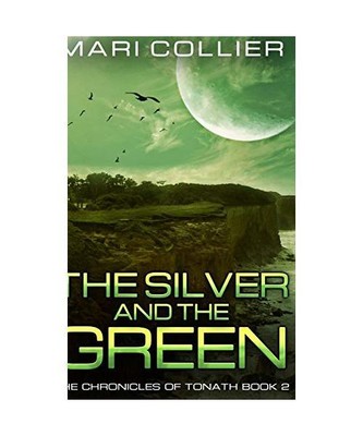 The Silver and the Green (The Chronicles of Tonath Book 2), Mari Collier