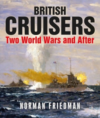British Cruisers: Two World Wars and After - Seaforth Publishing BOOK