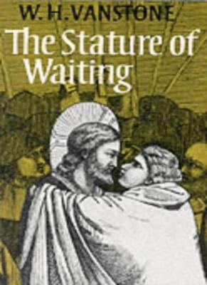 The Stature of Waiting By W.H. VANSTONE. 9780232515732
