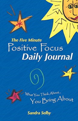 The Five Minute Positive Focus Daily Journal: What You  -  NEW Sandra Selby 2012