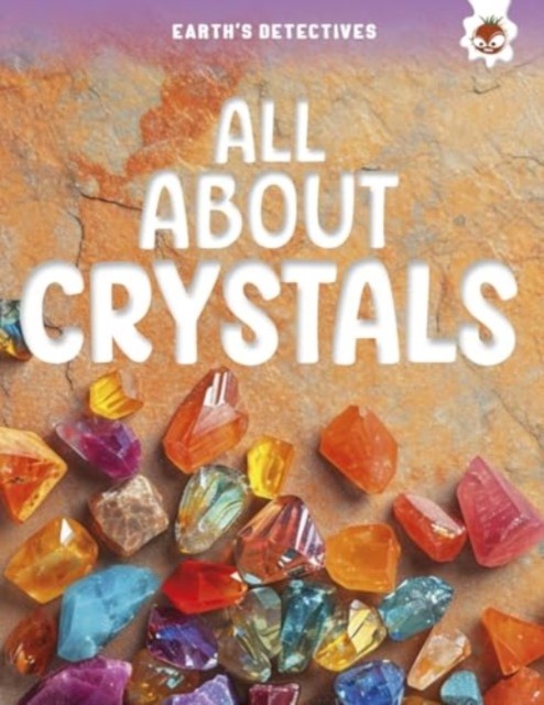 Earth's Detectives: All About Crystals by Rebecca Storm (Paperback Book)