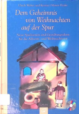 Dem Geheimnis von Weihnachten auf der Spur : neue Spielszenen und Gestaltungside