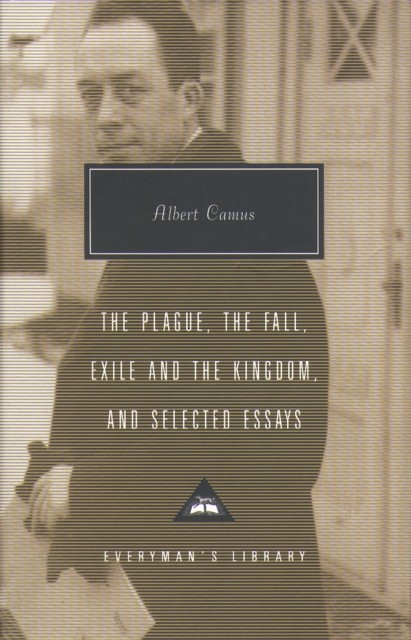Plague, Fall, Exile And The Kingdom And Selected Essays by Albert Camus