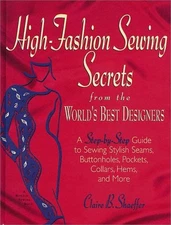 High Fashion Sewing Secrets from the World's Best Designers: A Step-By-Step ...