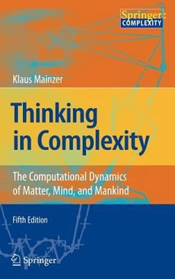 Thinking in Complexity : The Computational Dynamics of Matter, Mi