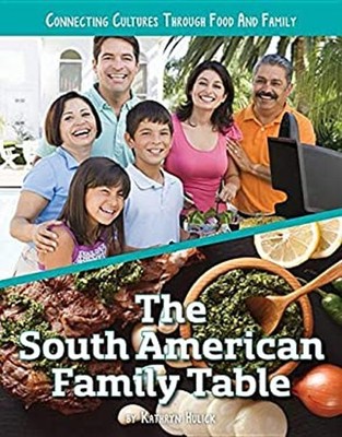 The South American Family Table Hardcover Kathryn Hulick