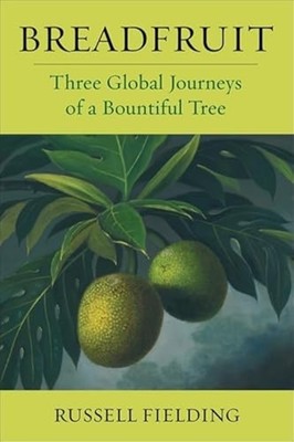 Breadfruit : Three Global Journeys of a Bountiful Tree - Trade Paperback NEW Rus