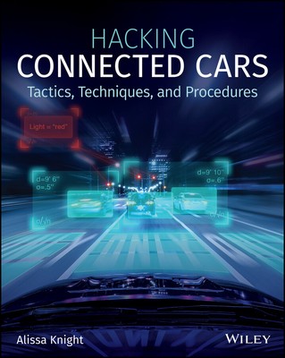 NEW BOOK Hacking Connected Cars Tactics, Techniques, and Procedures by Alissa Kn