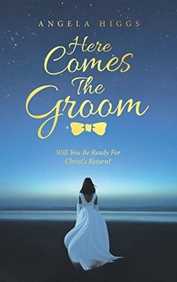 Here Comes the Groom : Will You Be Ready for Christ's R -  NEW Angela Higgs 2022