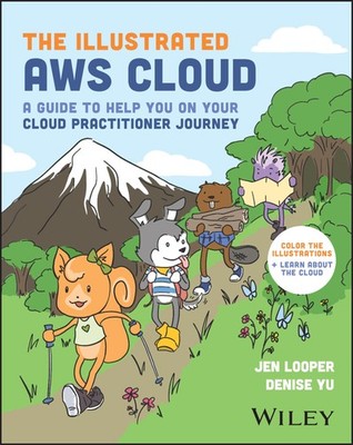 The Illustrated AWS Cloud: A Guide to Help You , Looper, Yu..