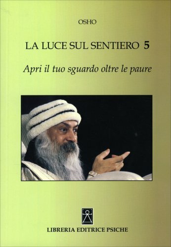 Libri Osho - Apri Il Tuo Sguardo Oltre Le Paure. La Luce Sul Sentiero 5 - Immagine 4