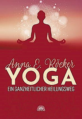 Thumbnail - Yoga - Ein Ganzheitlicher Heilungsweg Anna E. Röcker 9783866164765