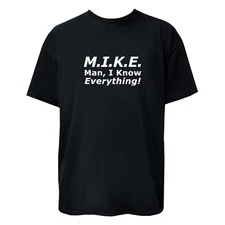 M.I.K.E. Man, I Know Everything Mike Funny T-Shirt / Hoodie / Sweatshirt