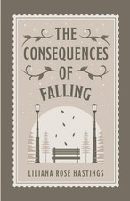 The Consequences of Falling by Liliana Rose Hastings Paperback Book