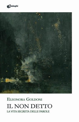 Eleonora Goldoni Il non detto. La vita segreta delle parole (Paperback)