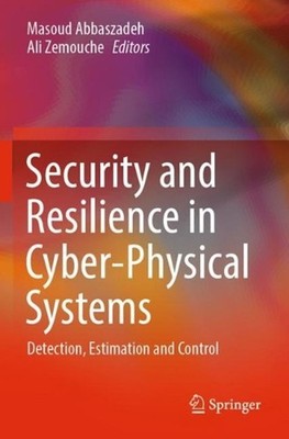Security and Resilience in Cyber-Physical Systems: Detection, Estimation and Con