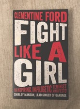 Fight Like A Girl, by Clementine Ford. ( Feminist Writer.) Paperback, 2018, New.