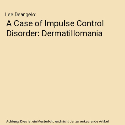 A Case of Impulse Control Disorder: Dermatillomania, Lee Deangelo