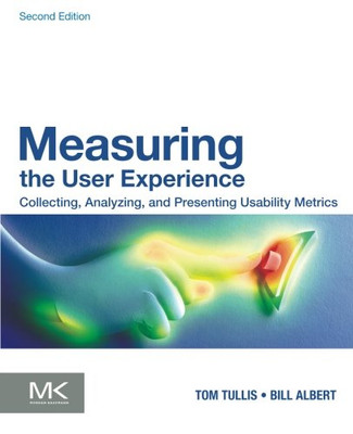 Measuring the User Experience: Collecting, Analyzing, and... - Albert, Bill