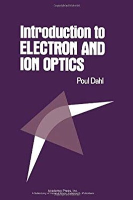 Introduction to Electron and Ion Optics Hardcover Paul Dahl