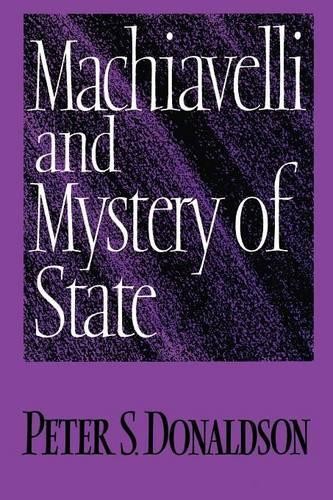 Machiavelli and Mystery of State by Peter S. Donaldson - 9780521437905