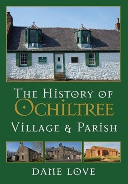 The History of Ochiltree Village and Parish by Dane Love (Hardback Book)