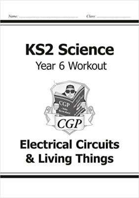 KS2 Science Year Six Workout: Electrical Circuits & Living Thing