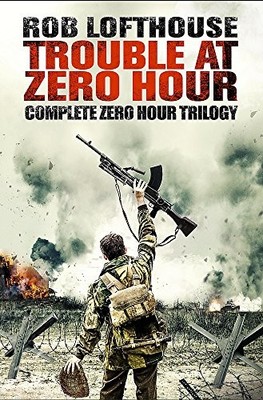 Trouble at Zero Hour: Complete Zero Hour Trilogy,Rob Lofthouse