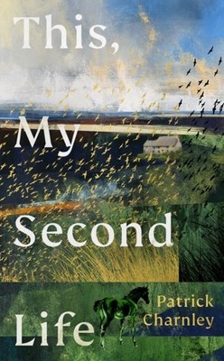 This, My Second Life by Patrick Charnley Hardback