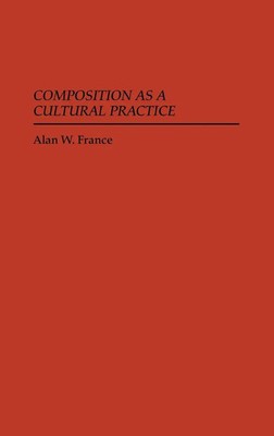 Alan W. France (u. a.) | Composition as a Cultural Practice | Buch | Englisch