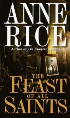 The Feast of All Saints - Mass Market Paperback By Rice, Anne - GOOD