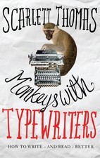 Monkeys with Typewriters: How to Write Fiction and Unlock ... by Scarlett Thomas