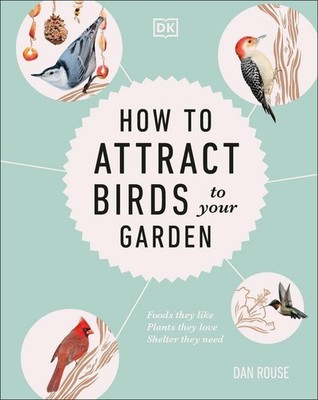 How to Attract Birds to Your Garden: Foods they like, plants they love, shelter