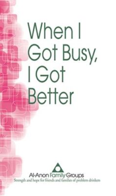 When I Got Busy I Got Better by Al-Anon Family Group