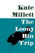 The Loony-Bin Trip - Paperback By Millett, Kate - GOOD