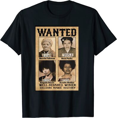 Wanted Well Behaved Seldom Make History Tubman Parks Unisex T-Shirt