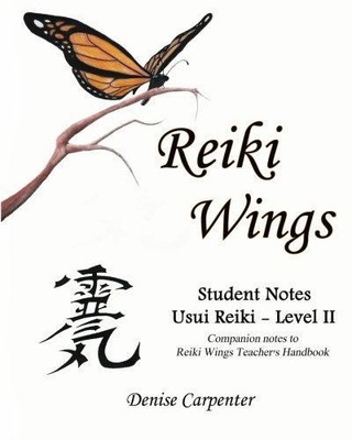 Reiki Wings, Student Notes, Usui Reiki - Level II:... - Carpenter, Denise