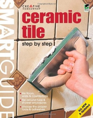 Smart Guide Ceramic Tile: Step by Step,Creative Homeowner