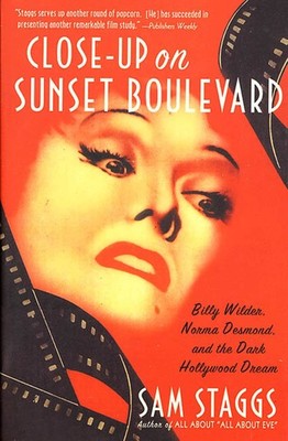Close-up on Sunset Boulevard: Billy Wilder, Norma Desmond, and the Dark Holl...