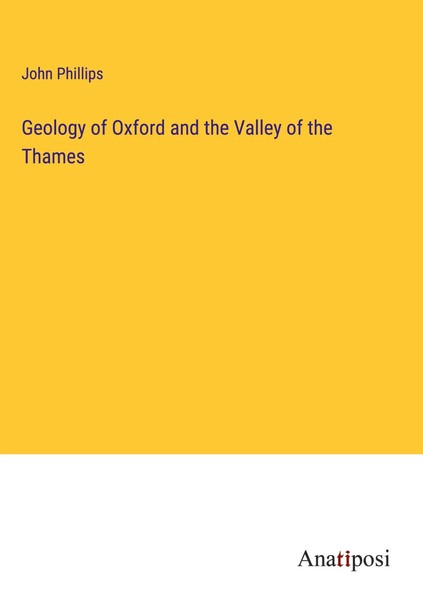 John Phillips | Geology Of Oxford And The Valley Of The Thames | Buch | Englisch-image