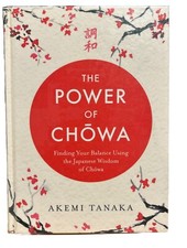 The Power of Chowa: Finding Your Balance Using the Japanese Wisdom of Chowa...