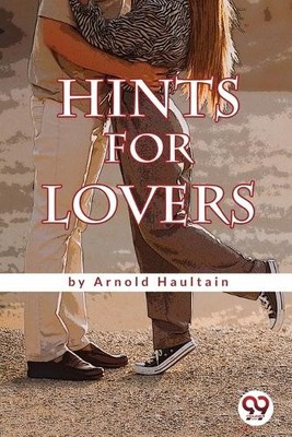 Arnold Haultain Hints for Lovers (Paperback)