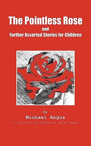 The Pointless Rose and Further Assorted Stories for Children