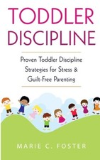 Toddler Discipline: Proven Toddler Discipline Strategies for Stress &