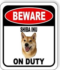BEWARE SHIBA INU mui ON DUTY Metal Aluminum Composite Sign