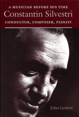 Constantin Silvestri : A Musician Before His Time - Gritten, John