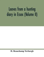 H. Beauchamp Yerburgh | Leaves From A Hunting Diary In Essex (Volume Ii) | Buch