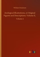 Zoological Illustrations, Or Original Figures And Descriptions. Volume II Willia